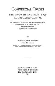Cover of: Commercial trusts: the growth and rights of aggregated capital; an argument delivered before the Industrial commission at Washington. D. C., December 12, 1899