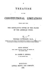 Cover of: A treatise on the constitutional limitations which rest upon the legislative power of the states of the American union. by Thomas McIntyre Cooley