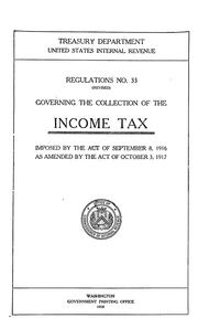 Cover of: Regulations no. 33 (rev.) governing the collection of the income tax imposed by the act of September 8, 1916, as amended by the act of October 3, 1917. by United States. Internal Revenue Service.