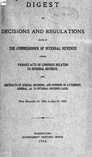 Cover of: Digest of decisions and regulations made by the Commissioner of Internal Revenue: under various acts of Congress relating to internal revenue, and abstracts of judicial decisions, and opinions of attorney-general, as to internal revenue cases.