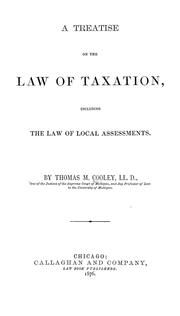 A treatise on the law of taxation by Thomas McIntyre Cooley