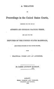 Cover of: A treatise on proceedings in the United States courts: designed for the use of attorneys and counselors practicing therein, and also for the duputies of the United States marshals, and other officers of the United States, with practical forms and an appendix.