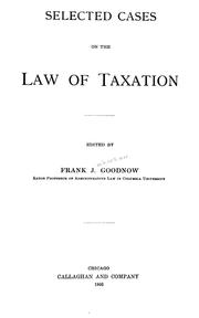 Cover of: Selected cases on the law of taxation by edited by Frank J. Goodnow.