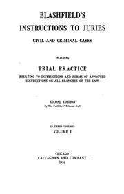 Cover of: Blashfield's instructions to juries: civil and criminal cases, including trial practice relating to instructions and forms of approved instructions on all branches of the law.
