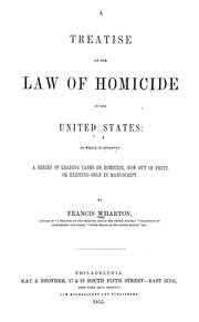 Cover of: A treatise on the law of homicide in the United States: to which is appended a series of leading cases on homicide, now out of print, or existing only in manuscript