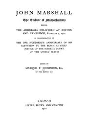 Cover of: John Marshall.: The tribute of Massachusetts; being the addresses delivered at Boston and Cambridge, February 4, 1901, in commemoration of the one hundredth anniversary of his elevation to the bench as chief justice of the Supreme court of the United States