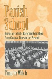 Cover of: Parish school: American Catholic parochial education from colonial times to the present