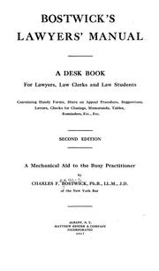 Cover of: Bostwick's lawyers' manual: a desk book for lawyers, law clerks and law students, containing handy forms, hints on appeal procedure, suggestions, letters, checks for closings, memoranda, tables, reminders, etc., etc.