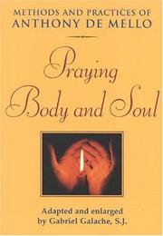 Cover of: Praying body and soul: methods and practices of Anthony de Mello
