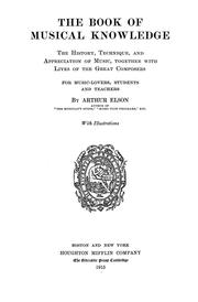 Cover of: The book of musical knowledge: the history, technique, and appreciation of music, together with lives of the great composers, for music-lovers, students and teachers