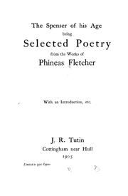 Cover of: The Spenser of His Age: Being Selected Poetry from the Works of Phineas Fletcher. With an ...