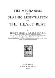 The mechanism and graphic registration of the heart beat by Sir Thomas Lewis M.D. D.Sc. F.R.C.P.