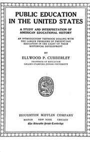 Cover of: Public education in the United States: a study and interpretation of American educational history; an introductory textbook dealing with the larger problems of present-day education in the light of their historical development