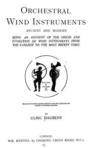 Cover of: Orchestral wind instruments, ancient and modern: being an account of the origin and evolution of wind instruments from the earliest to the most recent times. Illustrated with plates specially prepared for this work, giving sixty-one examples of instruments described.