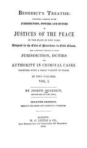 Cover of: Benedict's treatise: containing a summary of the jurisdiction, powers and duties of justices of the peace in the State of New York adapted to the code of procedure in civil cases : also, a practical treatise on their jurisdiction, duties and authority in criminal cases, together with a great variety of forms