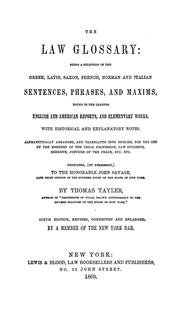 Cover of: The law glossary: being a selection of the Greek, Latin, Saxon, French, Norman, and Italian sentences, phrases, and maxims, found in the leading English and American reports and elementary works: with historical and explanatory notes.