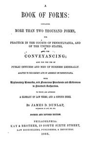 Cover of: A book of forms: containing more than two thousand forms, for practice in the courts of Pennsylvania, and of the United States, and for conveyancing; also for the use of public officers and men of business generally. Adapted to the recent acts of assembly of Pennsylvania. With explanatory remarks, and numerous precedents and references to standard authorities. To which are appended a glossary of law terms, and a copious index.