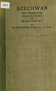Cover of: Szechwan, its products, industries and resources by Hosie, Alexander Sir