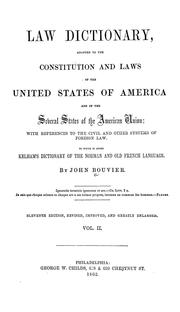 Cover of: A law dictionary, adapted to the Constitution and laws of the United States of America, and of the several States of the American Union: with references to the civil and other systems of foreign law, to which is added Kelham's Dictionary of the Norman and Old French language