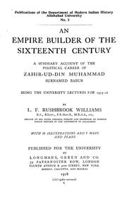 Cover of: An empire builder of the sixteenth century: a summary account of the political career of Zahir-ud-din Muhammad, surnamed Babur
