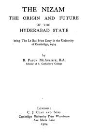 Cover of: The Nizam: the origin and future of the Hyderabad State, being the Le Bas prize essay in the University of Cambridge, 1904