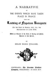 Cover of: A narrative of the events which have taken place in France from the landing of Napoleon Bonaparte on the first of March, 1815, till the restoration of Louis XVIII.: With an account of the state of society and public opinion at that period.
