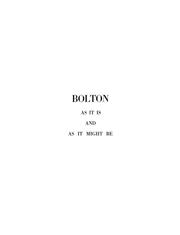 Cover of: Bolton as it is and as it might be: six lectures delivered under the auspices of the Bolton Housing and Town Planning Society