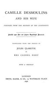 Cover of: Camille Desmoulins and his wife: passages from the history of the Dantonists founded upon new and hitherto unpublished documents