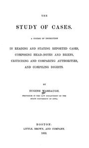 Cover of: The study of cases: a course of instruction in reading and stating reported cases, composing head-notes and briefs, criticising and comparing authorities, and compiling digests.