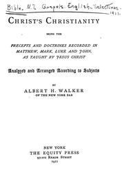 Cover of: Christ's Christianity: being the precepts and doctrines recorded in Matthew, Mark, Luke and John, as taught by Jesus Christ, analyzed and arranged according to subjects