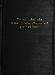 Cover of: Mortality statistics of insured wage-earners and their families: experience of the Metropolitan Life Insurance Company, Industrial Department, 1911 to 1916, in the United States and Canada