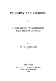 Cover of: Property and progress: or, A brief inquiry into contemporary social agitation in England.