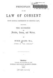 Cover of: Principles of the law of consent with special reference to criminal law, including the doctrines of mistake, duress, and waiver.