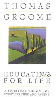 Cover of: Educating for life by Thomas H. Groome, Thomas H. Groome