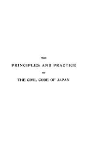 Cover of: The principles and practice of the Civil code of Japan