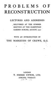 Cover of: Problems of reconstruction: lectures and addresses delivered at the summer meeting at the Hampstead garden suburb, August, 1917, with an introduction by the Marquess of Crewe, K. G.