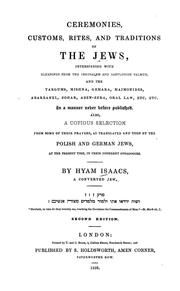 Cover of: Ceremonies, customs, rites and traditions of the Jews: interspersed with gleanings from the Jerusalem and Babylonish Talmud and the Targums, Mishna, Gemara, Maimonides, Abarbanel, Zohar, Aben-Ezra, Oral law ... also a copious selection from some of their prayers, as translated and used by the Polish and German Jews at the present time in their different synagogues.