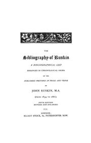 Cover of: bibliography of Ruskin: a bibliographical list, arranged in chronological order, of the published writings in prose and verse, of John Ruskin, M.A., (from 1834 to 1881).