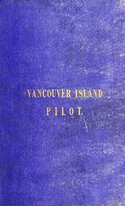 Cover of: The Vancouver Island pilot: containing sailing directions for the coasts of Vancouver Island, and part of British Columbia.