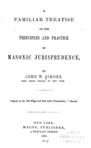A familiar treatise on the principles and practice of masonic jurisprudence by John W. Simons