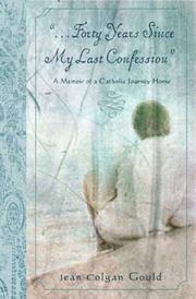 Cover of: Forty Years Since My Last Confession: A Memoir of a Catholic Journey Home