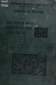 Cover of: Lessons in Hygiene, Or, The Human Body and how to Take Care of it: The ... by James Johonnot, Eugene Bouton