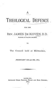 Cover of: A theological defence for the Rev. James De Koven: to the Council held at Milwaukee, February 11th and 12th, 1874.