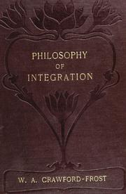 Cover of: The philosophy of integration.: An explanation of the universe and of the Christian religion.