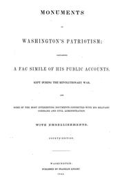 Cover of: Monuments of Washington's patriotism: containing a facsimile of his public accounts, kept during the revolutionary war; and some of the most interesting documents connected with his military command and civil administration With embellishments