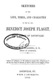 Cover of: Sketches of the life, times, and character of the Rt. Rev. Benedict Joseph Flaget, first bishop of Louisville by M. J. Spalding