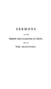 Cover of: Sermons on the mission and character of Christ, and on the Beatitudes by Farrer, John