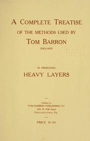 Cover of: A complete treatise of the methods used by Tom Barron, England, in producing heavy layers.