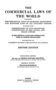 Cover of: The Commercial laws of the world by together with commentaries on civil procedure, constitution of the courts, and trade customs, in the original languages, interleaved with an English translation. Contributed by numerous eminent specialists of all nations. Consulting editor: Thomas Edward Scrutton, general editor: William Bowstead.