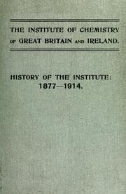 Cover of: The Institute of Chemistry of Great Britain and Ireland...History of the institute: 1877-1914